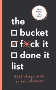 Image of The Bucket, F*ck it, Done it List : 3,669 Things to Do. Or Not. Whatever