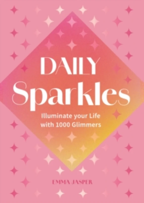 Image of Daily Sparkles : Illuminate your Life with 1000 Glimmers Hardback