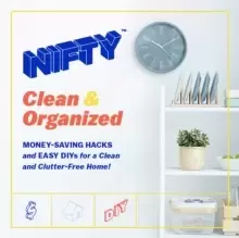 Image of Nifty (TM) Clean & Organized : Money-Saving Hacks and Easy Diys for a Clean and Clutter-Free Home!