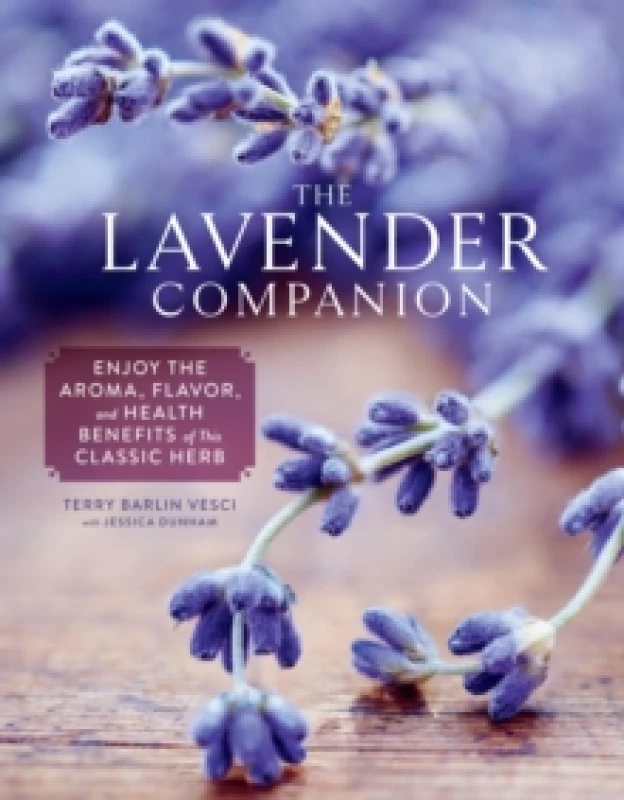 Image of The Lavender Companion : Enjoy the Aroma, Flavor, and Health Benefits of This Classic Herb Hardback
