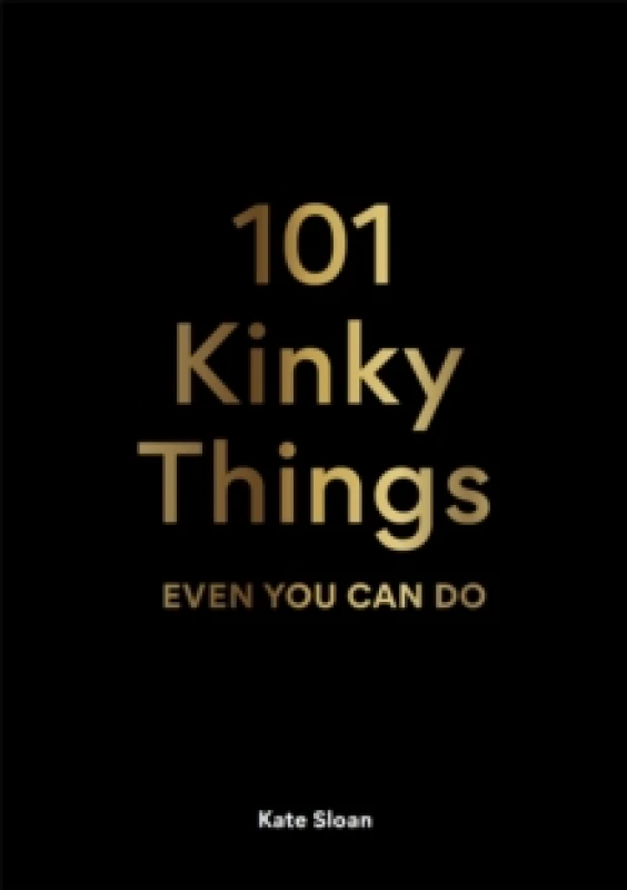 Image of 101 Kinky Things Even You Can Do Hardback