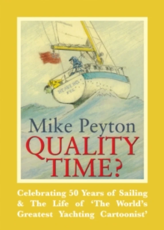 Image of Quality Time? Celebrating 50 Years of Sailing & the Life of 'the World's Greatest Yachting Cartoonist' Paperback / softback