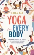 Image of yoga for every body a beginners guide to the practice of yoga postures brea