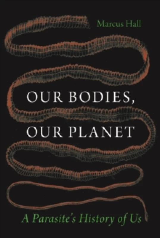 Image of Our Bodies, Our Planet : A Parasites History of Us Hardback
