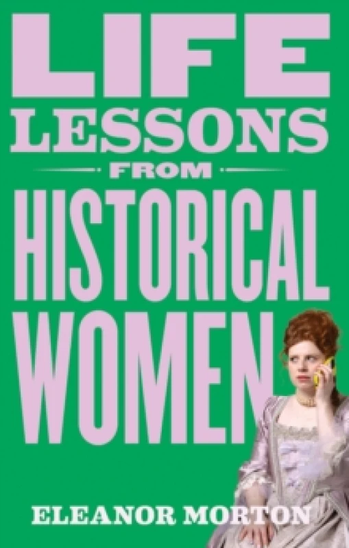 Image of Life Lessons From Historical Women : Stories of bravery, wit, and rebellion for modern times Hardback