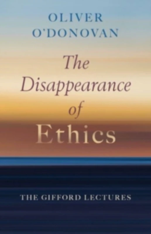 Image of The Disappearance of Ethics. Book. By Oliver ODonovan Books