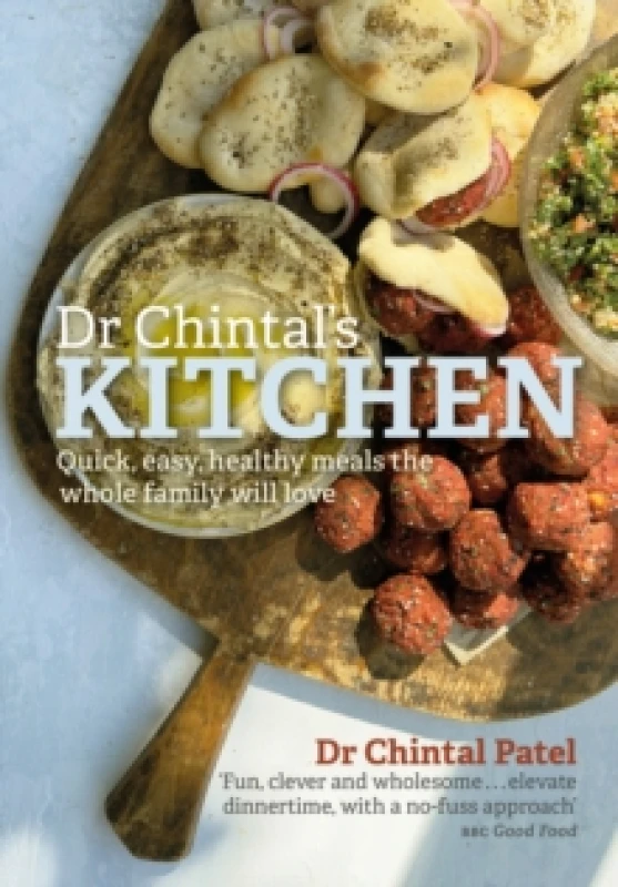 Image of Dr Chintal's Kitchen : Quick, easy, healthy meals the whole family will love Hardback