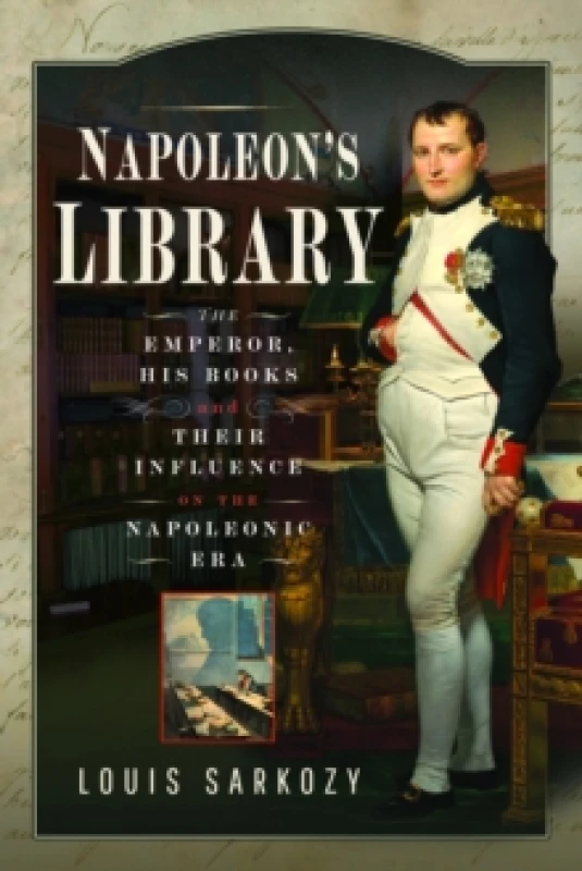 Image of Napoleon's Library : The Emperor, His Books and Their Influence on the Napoleonic Era Hardback