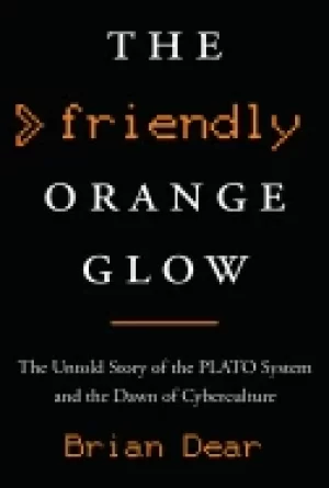 Image of friendly orange glow the untold story of the plato system and the dawn of c