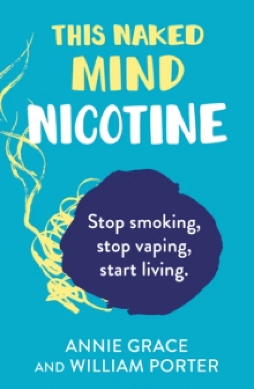 Image of This Naked Mind. Nicotine. Paperback. By Annie Grace, William Porter Books