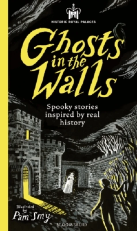 Image of Historic Royal Palaces: Ghosts in the Walls : Spooky stories inspired by real history perfect for fans of the paranormal Hardback