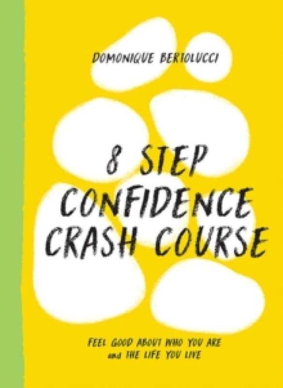 Image of 8 Step Confidence Crash Course : Feel Good About Who You Are and the Life You Live Hardback