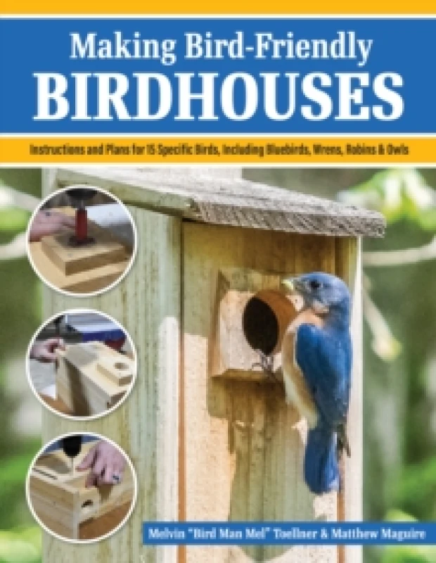 Image of Making Bird-Friendly Birdhouses : Instructions and Plans for 15 Specific Birds, Including Bluebirds, Wrens, Robins & Owls Paperback / softback