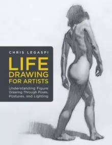 Image of Life Drawing for Artists : Understanding Figure Drawing Through Poses, Postures, and Lighting Volume 3