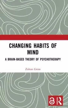 Image of Changing Habits of Mind : A Brain-Based Theory of Psychotherapy