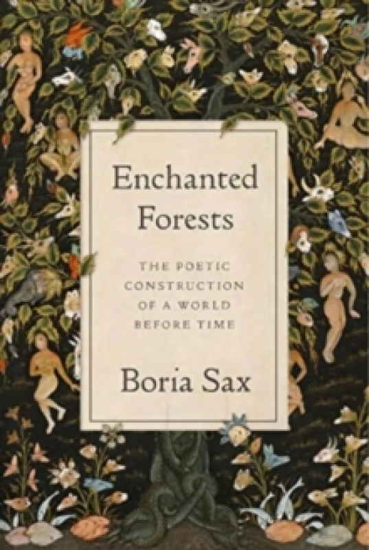 Image of Enchanted Forests : The Poetic Construction of a World before Time Hardback