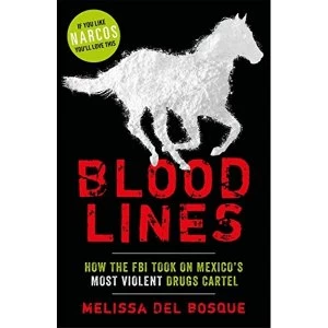 Image of Bloodlines - How the FBI took on Mexico's most violent drugs cartel How the FBI took on Mexico's most violent drugs...
