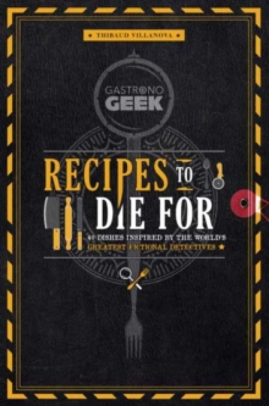 Image of Gastronogeek: Recipes to Die For : 40 Dishes Inspired by the World's Greatest Fictional Detectives Hardback
