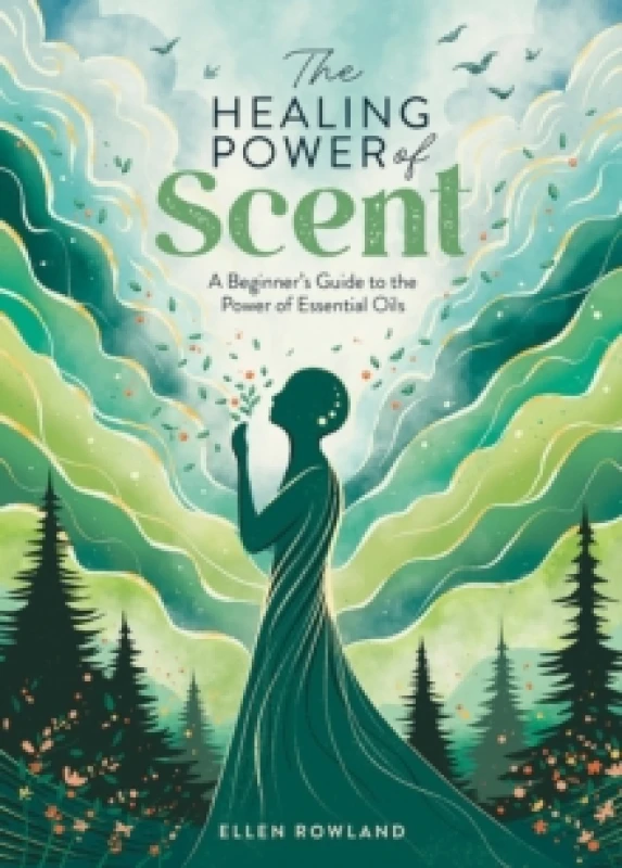 Image of The Healing Power of Scent : A Beginner's Guide to the Power of Essential Oils Paperback / softback