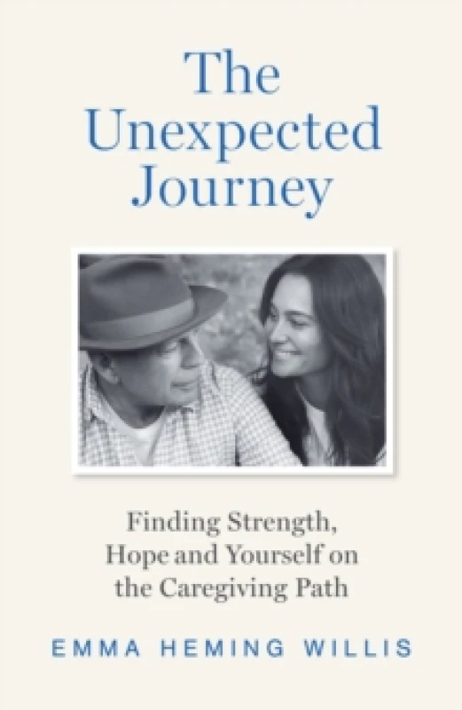 Image of The Unexpected Journey : Finding Strength, Hope and Yourself on the Caregiving Path Hardback