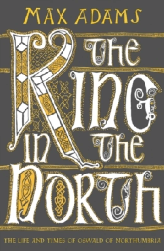 Image of The King in the North : The Life and Times of Oswald of Northumbria Paperback / softback