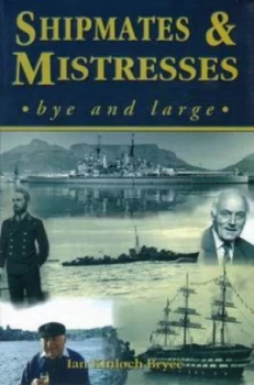 Image of Shipmates and Mistresses - Bye and Large by Ian Kinloch Bryce Paperback