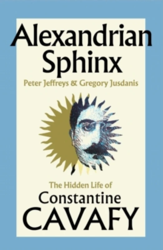 Image of Alexandrian Sphinx : The Hidden Life of Constantine Cavafy Hardback