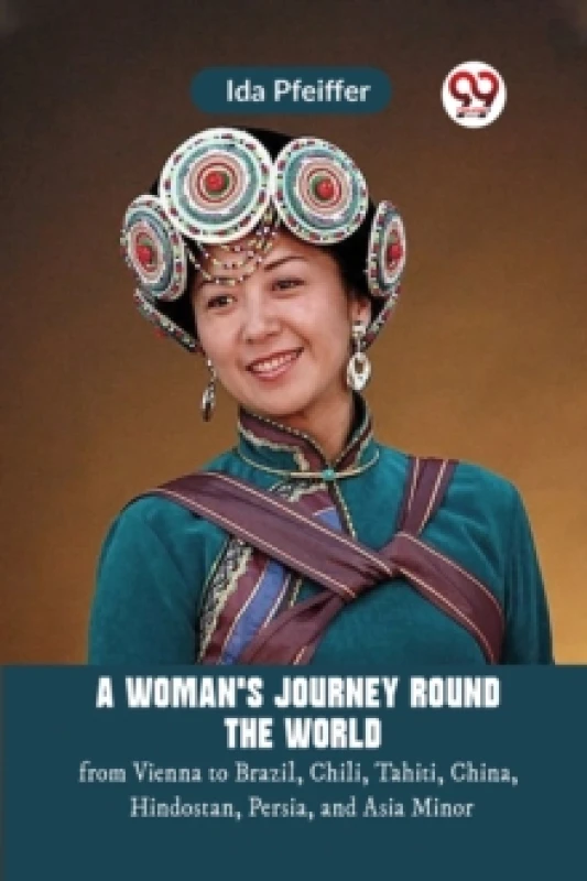 Image of A Woman's Journey Round the Worldfrom Vienna to Brazil, Chili, Tahiti, China, Hindostan, Persia, and Asia Minor (Edition2023) Paperback / softback
