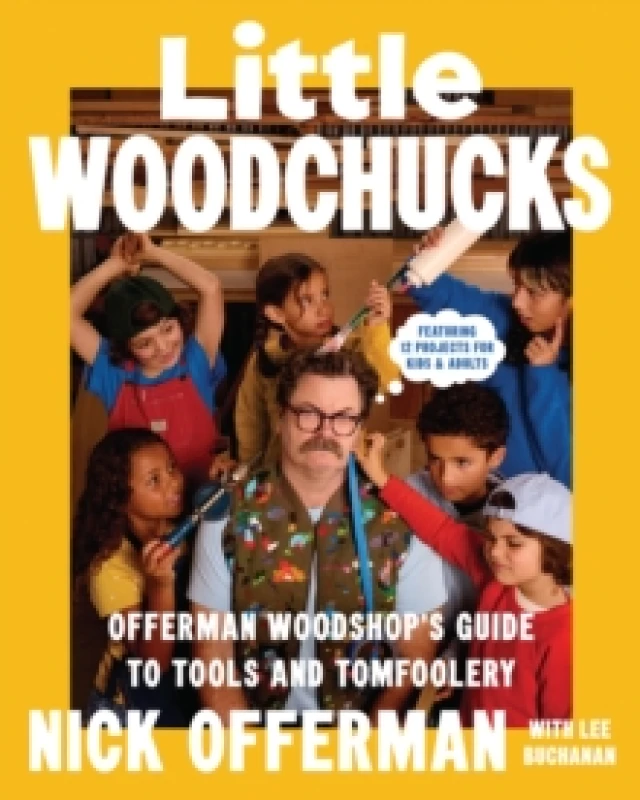 Image of Little Woodchucks : Offerman Workshops Guide to Tools and Tomfoolery Hardback
