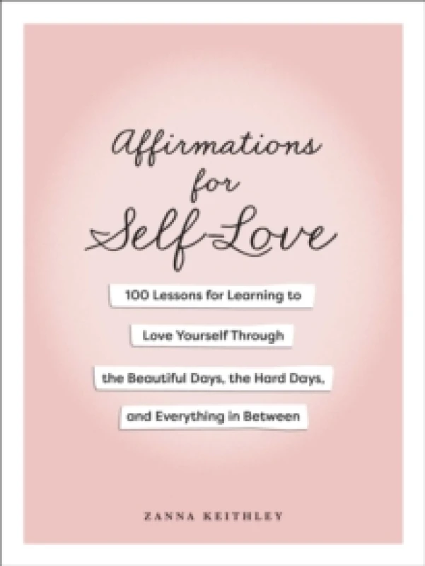 Image of Affirmations for Self-Love : 100 Lessons for Learning to Love Yourself Through the Beautiful Days, the Hard Days, and Everything in Between Hardback