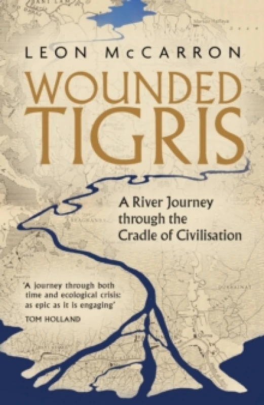 Image of Wounded Tigris : A River Journey through the Cradle of Civilisation Hardback