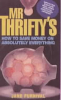 Image of Mr Thriftys How to Save Money on Absolutely Everything by Jane Furnival Paperback