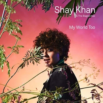 Image of Shay Khan & The Bageechas - My World Too CD