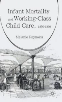 Image of Infant Mortality and Working-Class Child Care 1850-1899 by M. Reynolds Hardback