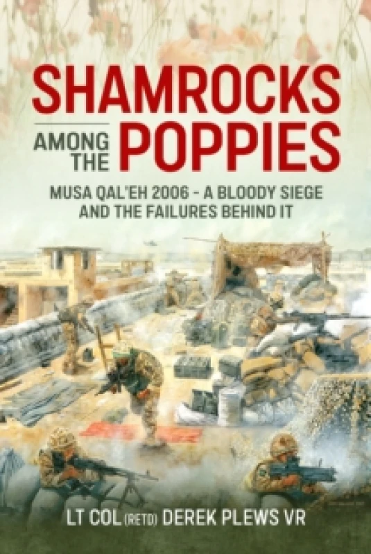 Image of Shamrocks Among The Poppies : Musa Qal'eh 2006 - A Bloody Siege And The Failures Behind It Hardback