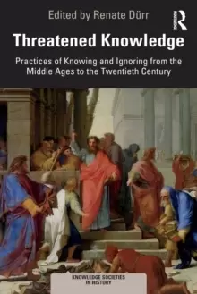 Image of Threatened Knowledge : Practices of Knowing and Ignoring from the Middle Ages to the Twentieth Century
