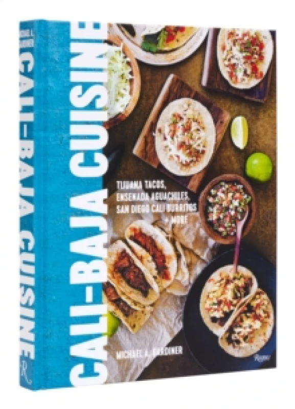 Image of Cali-Baja Cuisine. Hardback. By Michael Aaron Gardiner Books
