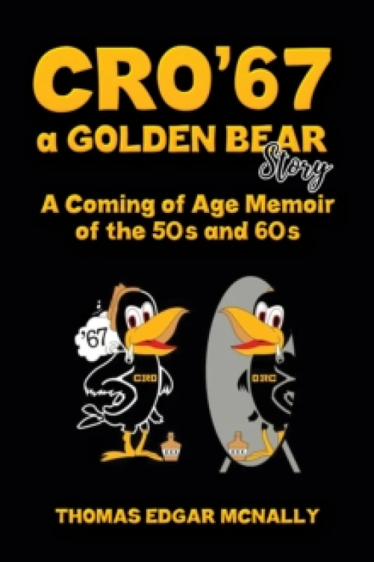 Image of CRO67 a Golden Bear Story : A Coming of Age Memoir of the 50s and 60s Paperback / softback