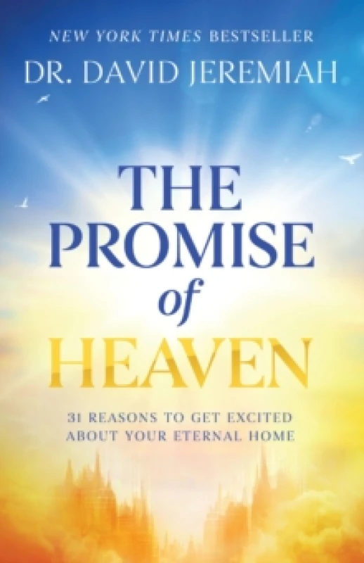 Image of The Promise of Heaven : 31 Reasons to Get Excited About Your Eternal Home Hardback
