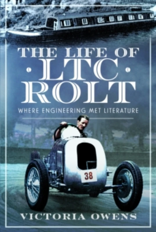 Image of The Life of LTC Rolt : Where Engineering Met Literature Hardback