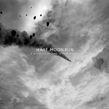 Image of Half Moon Run - A Blemish in the Great Light Vinyl