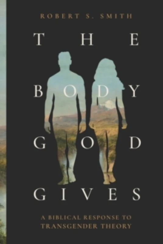 Image of The Body God Gives : A Biblical Response to Transgender Theory Paperback / softback
