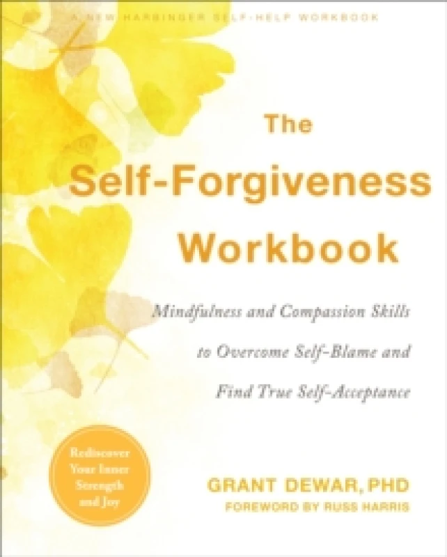 Image of The Self-Forgiveness Workbook : Mindfulness and Compassion Skills to Overcome Self-Blame and Find True Self-Acceptance Paperback / softback