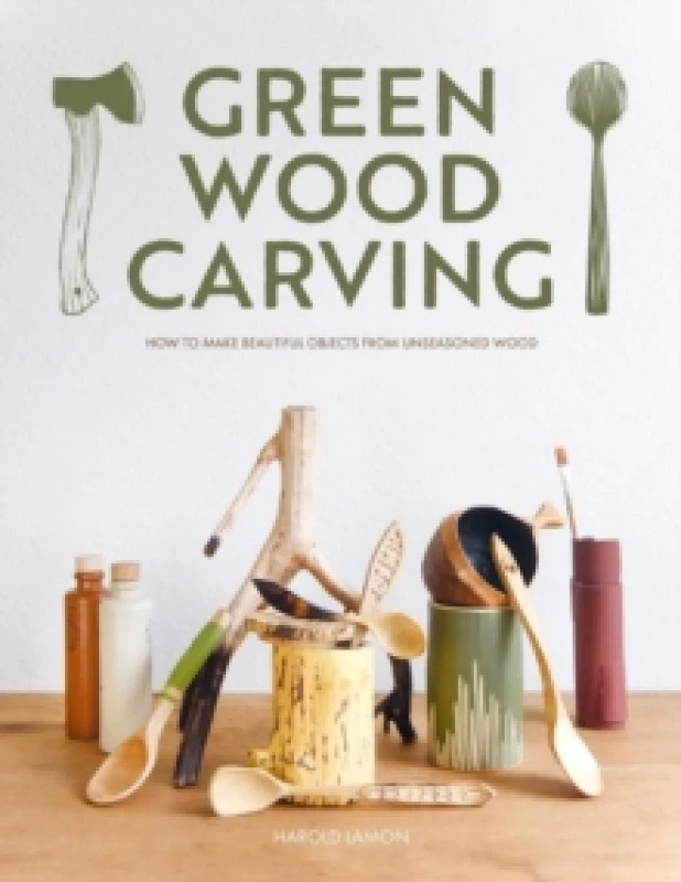 Image of Green Wood Carving : How to Make Beautiful Objects from Unseasoned Wood Hardback
