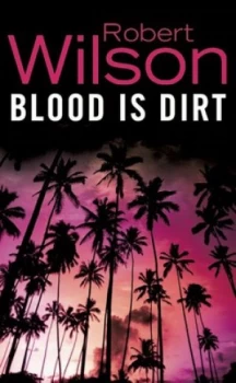 Image of Blood Is Dirt by Robert Wilson Paperback