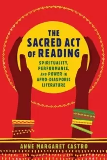 Image of The Sacred Act of Reading : Spirituality, Performance, and Power in Afro-Diasporic Literature
