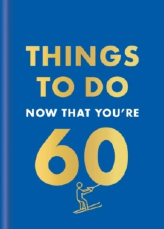 Image of Things to Do Now That You're 60. Hardback. By Graeme Kent Books