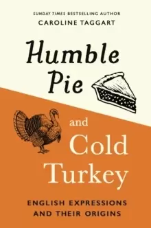 Image of Humble Pie and Cold Turkey : English Expressions and Their Origins