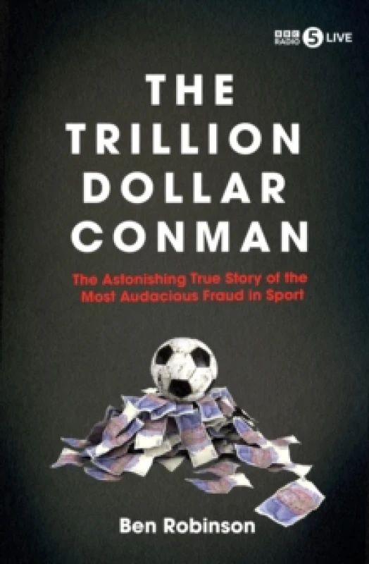 Image of The Trillion Dollar Conman : The Astonishing True Story of the Most Audacious Fraud in Sport Paperback / softback