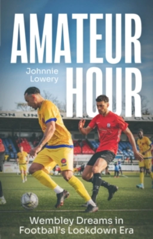 Image of Amateur Hour : Wembley Dreams in Footballs Lockdown Era Paperback / softback